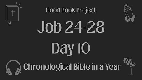 Chronological Bible in a Year 2023 - January 10, Day 10 - Job 24-28