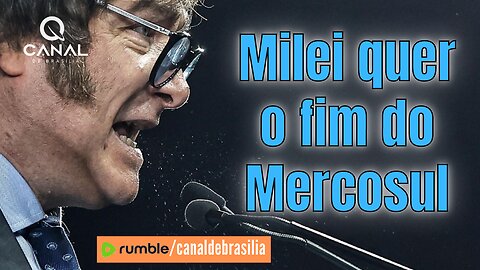 Milei quer o fim do Mercosul