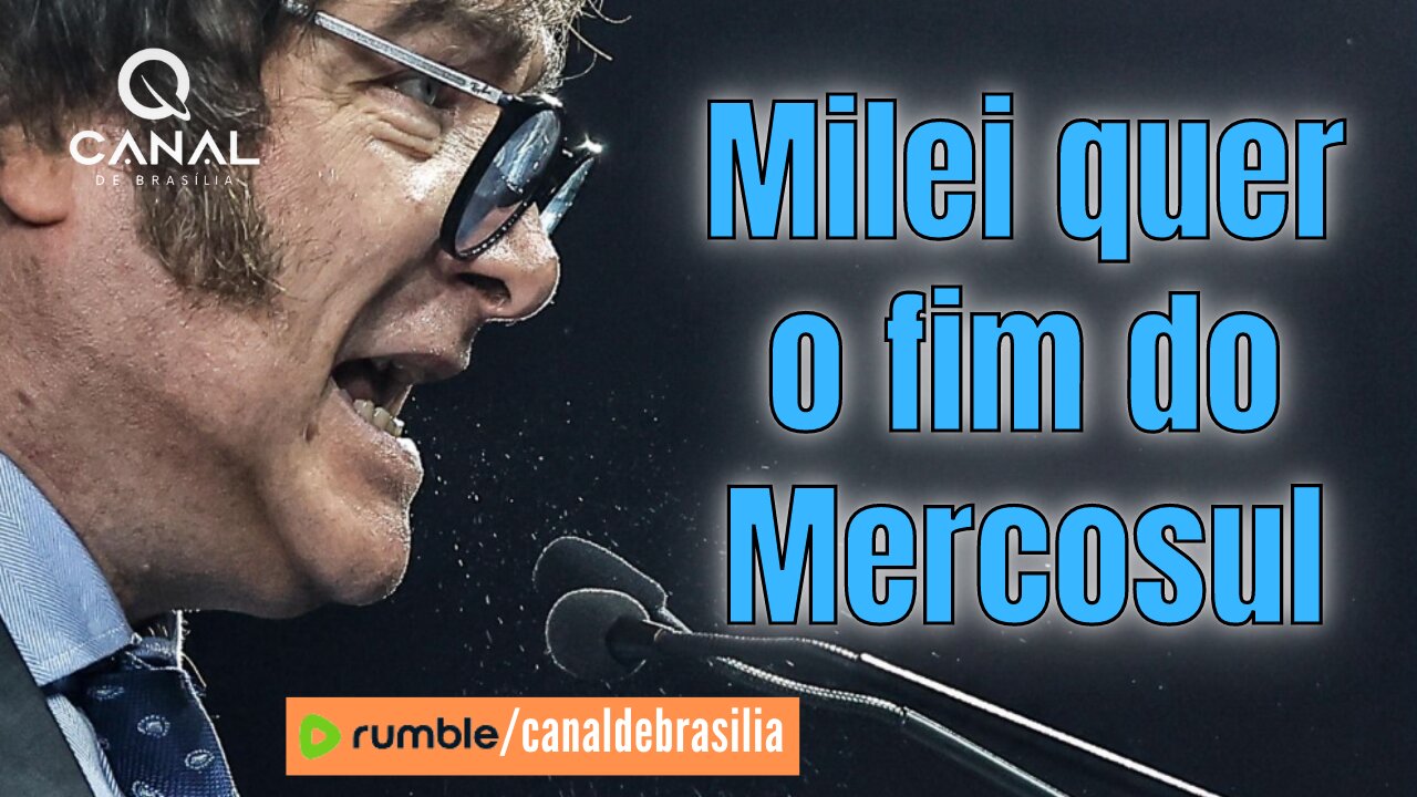 Milei quer o fim do Mercosul