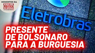 A privatização da Eletrobras | Momentos da Análise Política da Semana