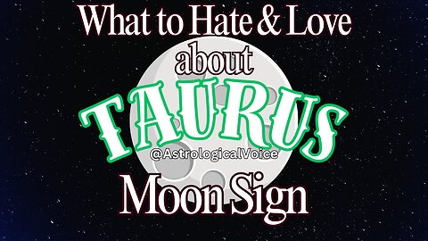 Taurus Moon Sign - What You Will Hate & Love