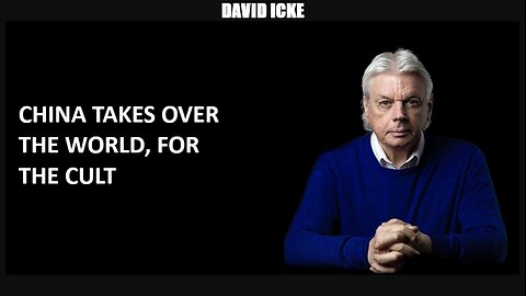 David icke - China Takes Over The World - For The Cult - Dot-Connector Videocast (Jan 2022)