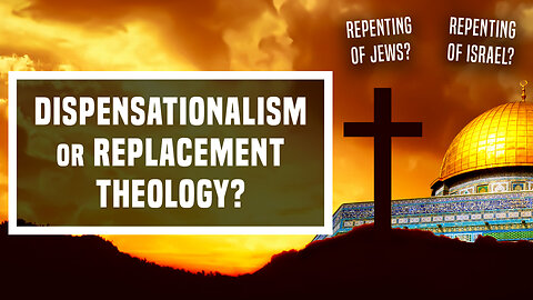 Dispensationalism vs Replacement Theology - Ep 473 - 5-29-2024