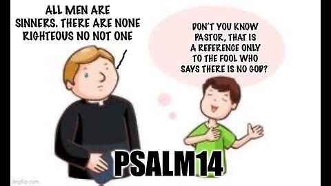 NONE RIGHTEOUS NO NOT ONE ARE THOSE WHO SAY IN THEIR HEART THERE IS NO GOD- Psalm14