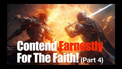 Contend Earnestly For The Faith. (Part 4) 12/3/23