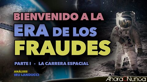 LA ERA DE LOS FRAUDES | CARRERA ESPACIAL | PARTE I | Con Iru Landucci