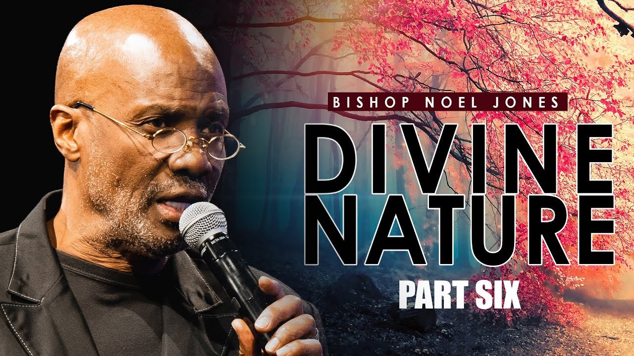 BISHOP NOEL JONES - DIVINE NATURE PART VI.