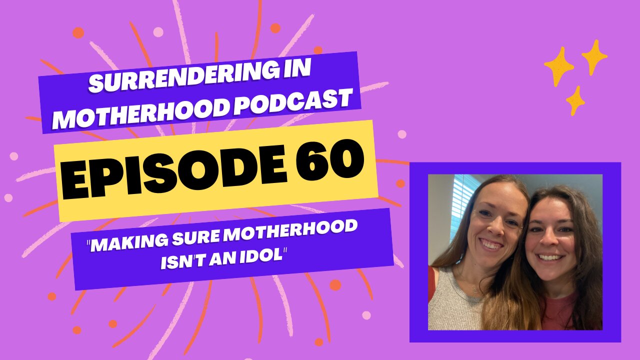 Surrendering In Motherhood Podcast Episode #60: "Making Sure Motherhood Isn't An Idol"