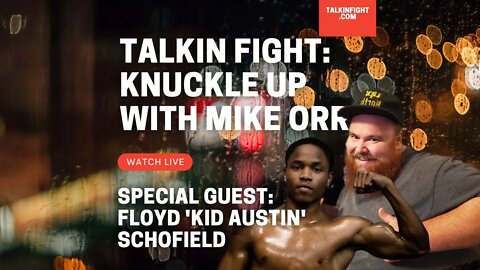 Floyd 'Kid Austin' Schofield Jr. | Knuckle Up with Mike Orr | Talkin Fight