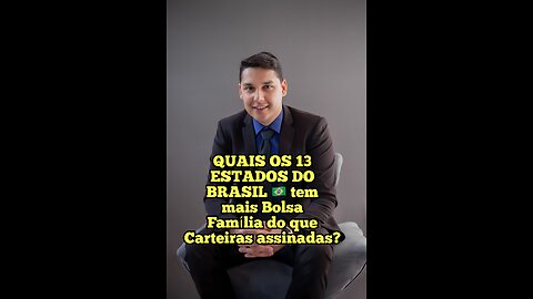 QUAIS 13 ESTADOS DO BRASIL TEM MAIS BOLSA FAMILIA DO QUE CARTEIRA ASSINADA?