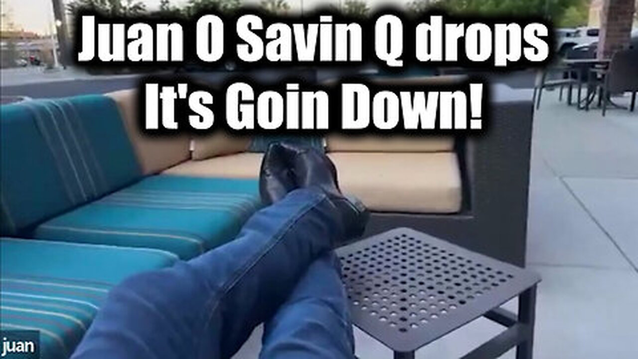 Juan O Savin Q Drops 'It's Goin Down!' - Justice is Coming