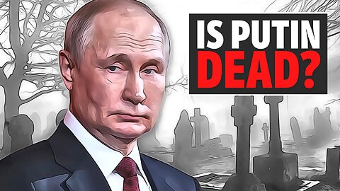 Is Putin DEAD?