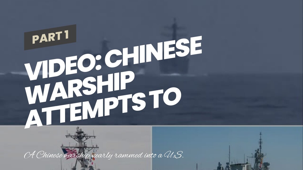 Video: Chinese Warship Attempts to Ram U.S. Destroyer in Taiwan Strait