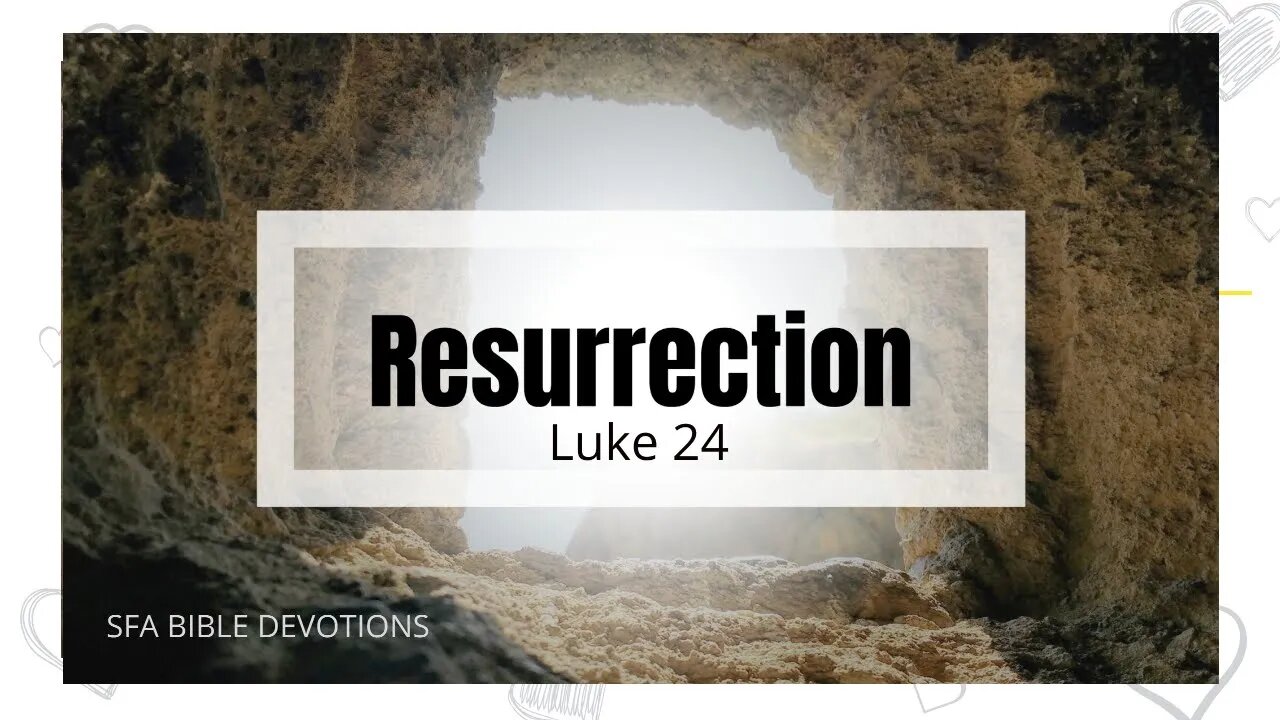 He's Alive | Jesus Ministry | Luke 24 | SFA Bible Devotions