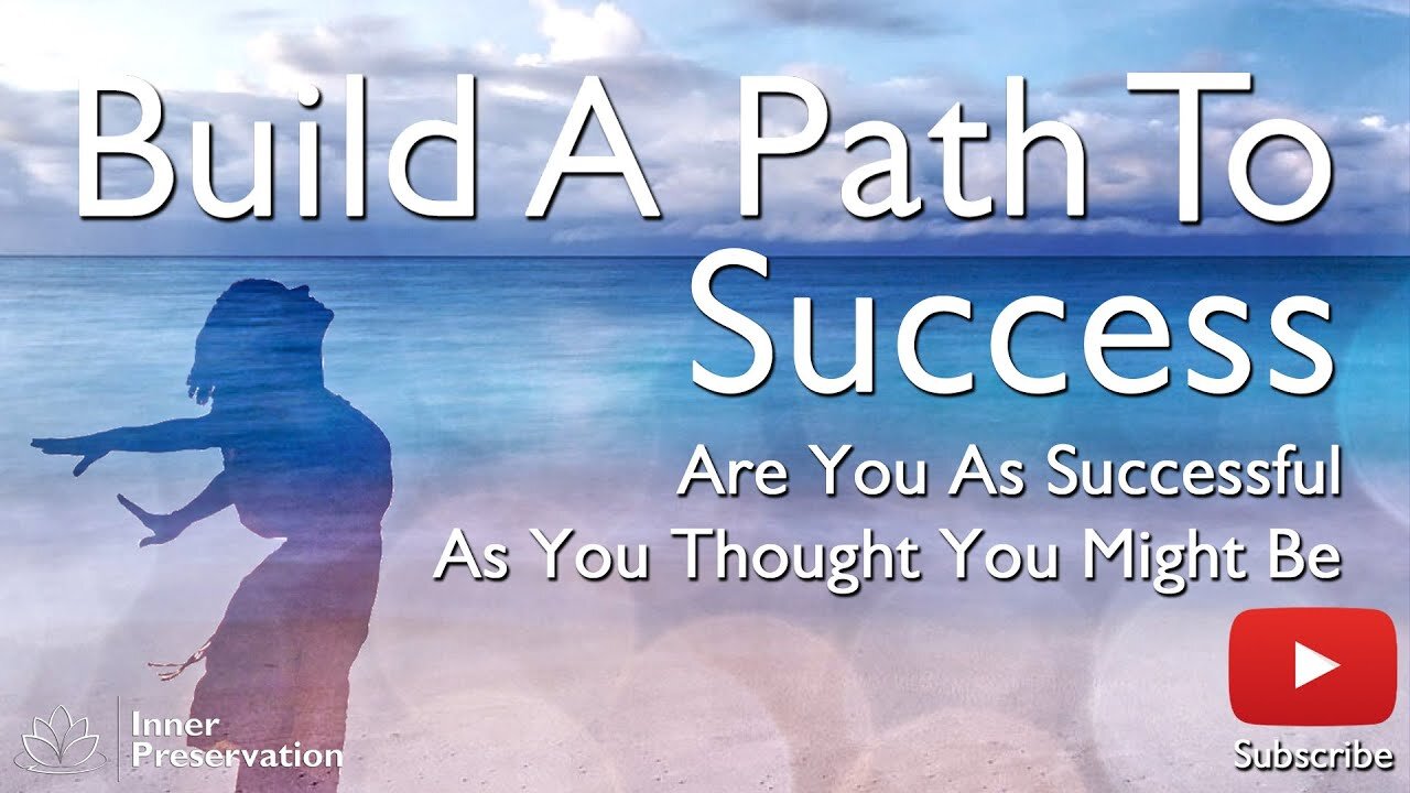 Build A Path To Success Part 2 - Are You As Successful As You Thought You Might Be?