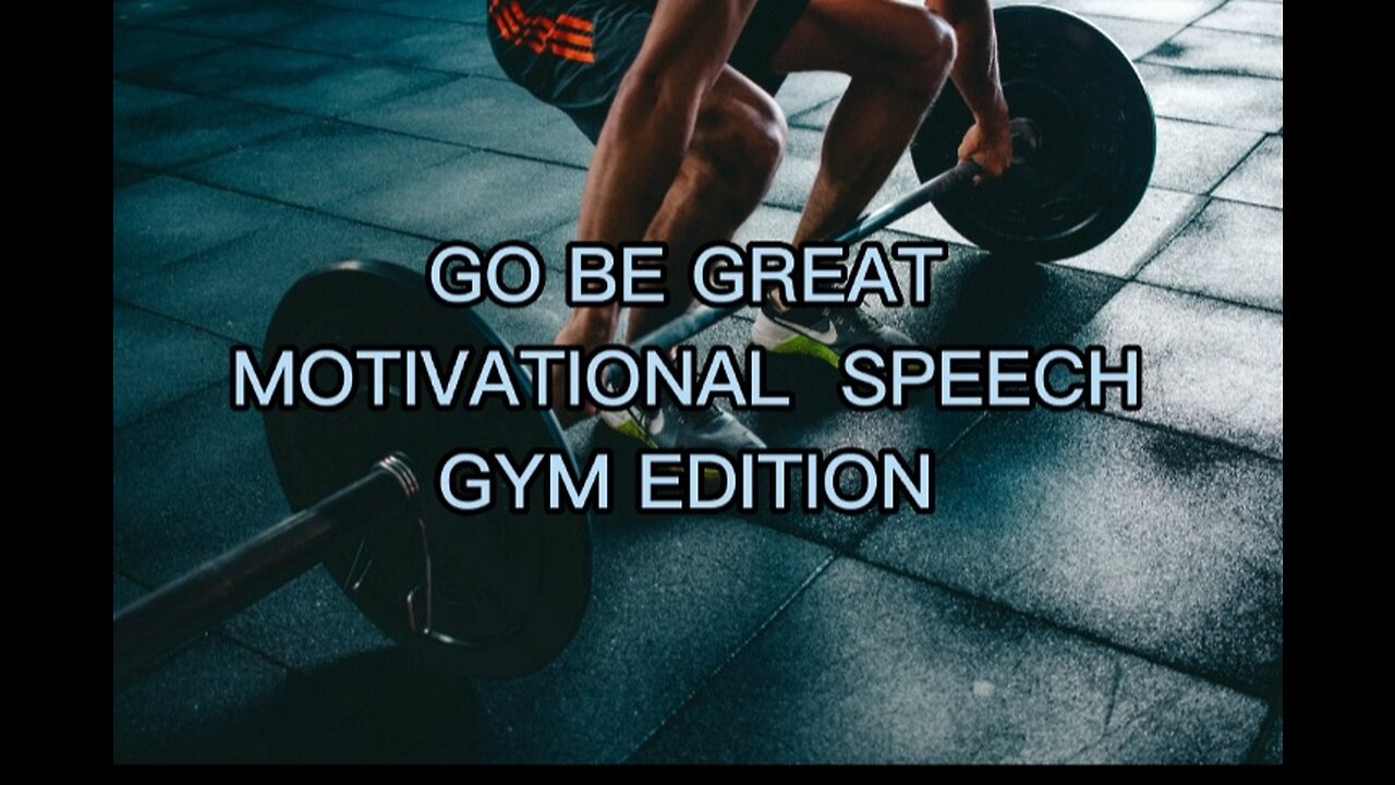 GO BE GREAT MOTIVATIONAL SPEECH GYM EDITION