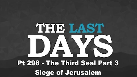 The Third Seal Part 3 - Siege of Jerusalem - The Last Days Pt 298