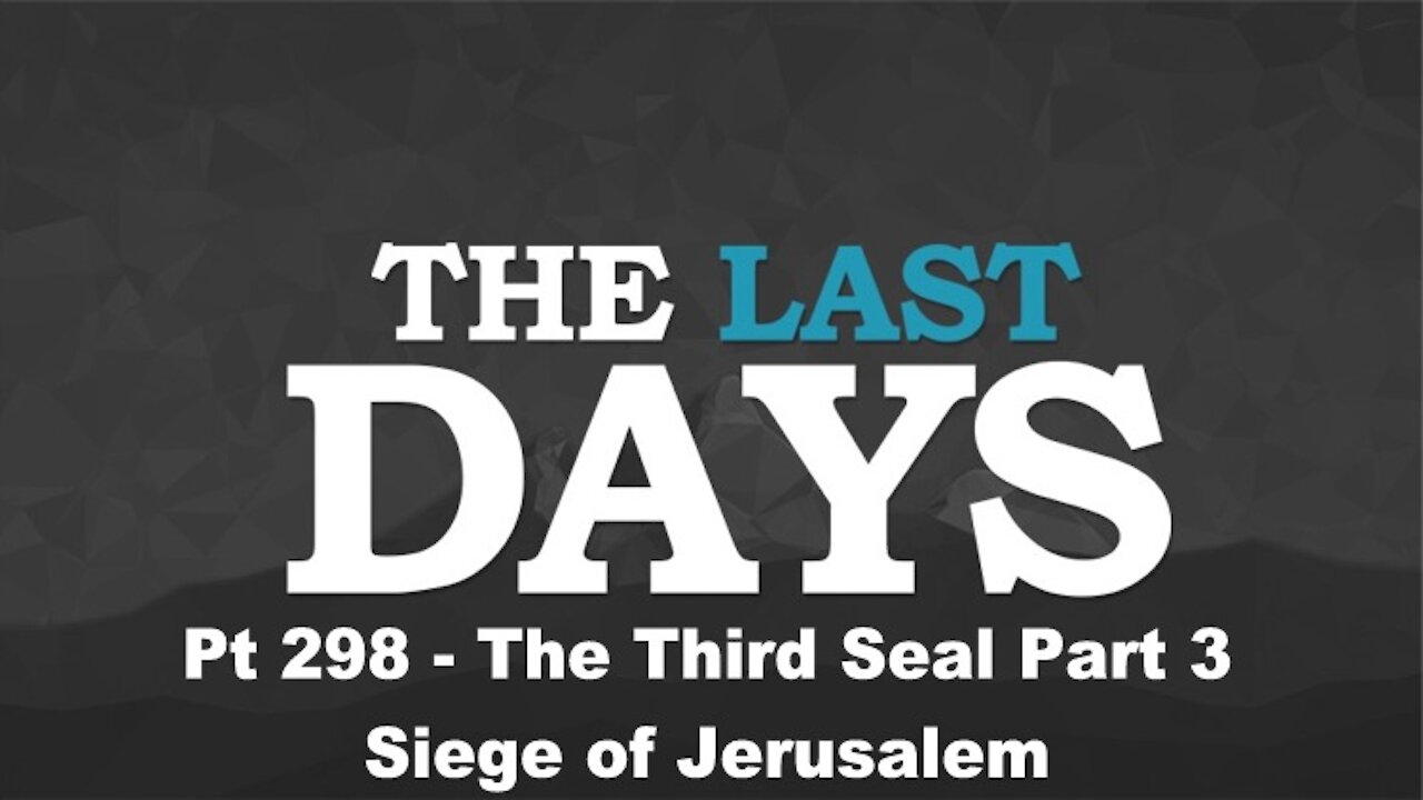 The Third Seal Part 3 - Siege of Jerusalem - The Last Days Pt 298