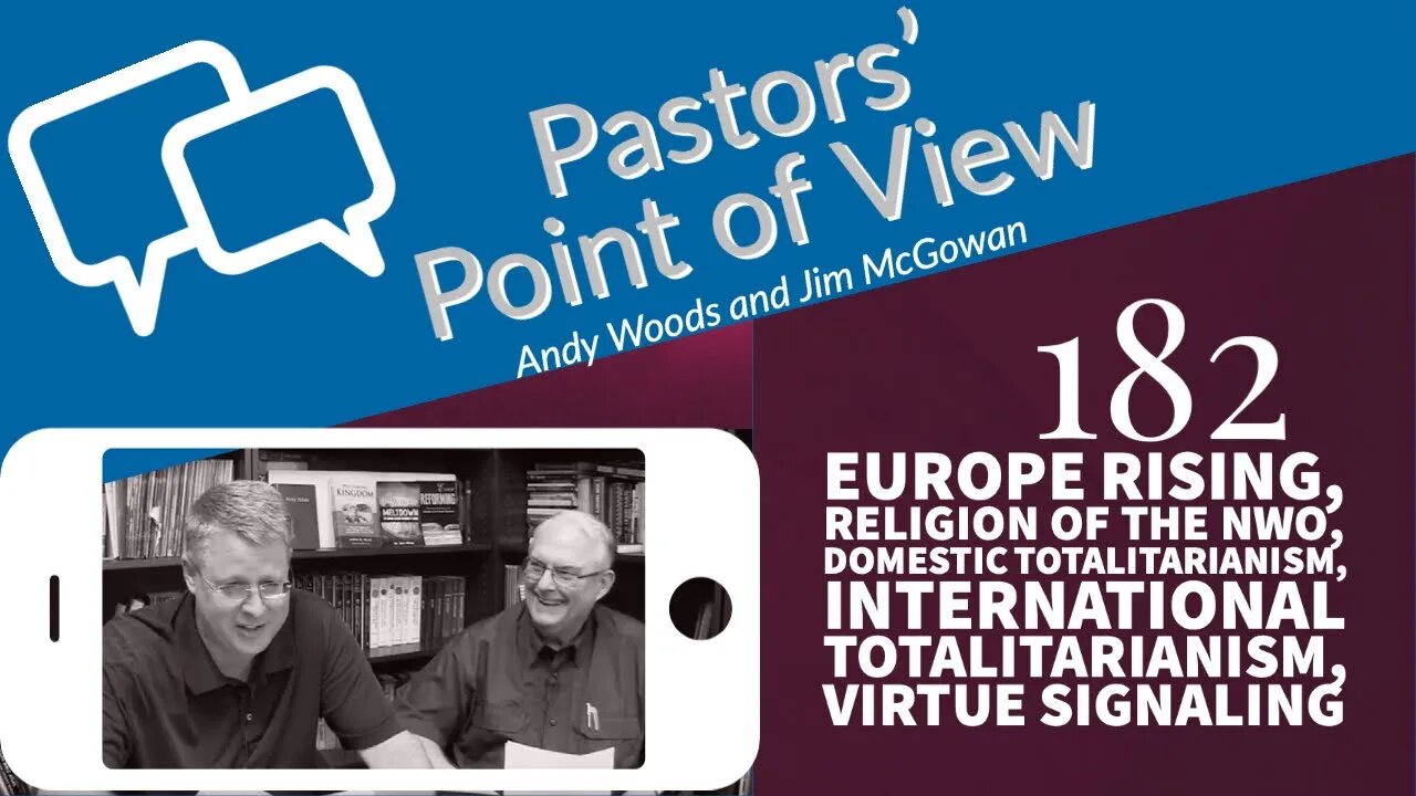 Pastors’ Point of View (PPOV) no. 182. Prophecy Update. Europe Rising. Drs. Andy Woods & Jim McGowan