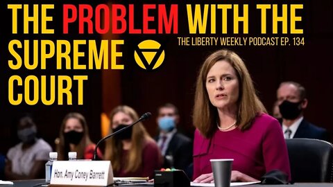 The Problem with the Supreme Court Ep. 134