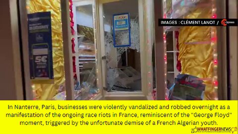 In Nanterre, Paris, businesses were violently vandalized and robbed overnight as a manifestation