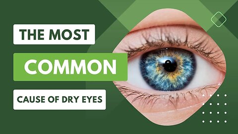 Meibomian Gland Dysfunction – The Most Common Cause of Dry Eyes!