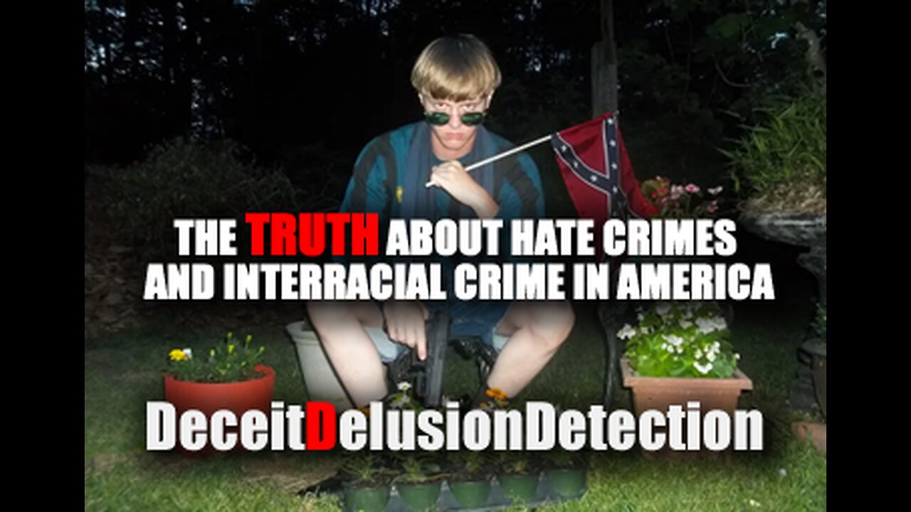 THE TRUTH ABOUT HATE CRIMES AND INTERRACIAL CRIME IN AMERICA -DECEITDELUSIONDETECTION
