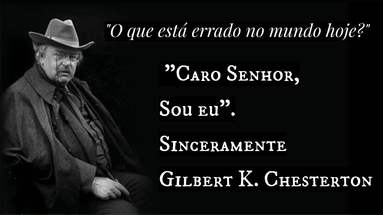 O que está errado no mundo hoje? Gilbert K. Chesterton: "Sou Eu" - As lições do mestre do paradoxo