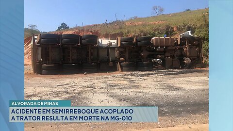 Alvorada de Minas: Acidente em Semirreboque Acoplado a Trator Resulta em Morte na MG-010.