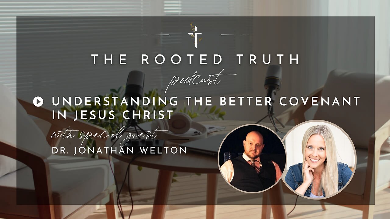 Understanding the Better Covenant with Dr. Jonathan Welton