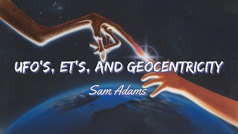 UFO's, ET's, and Geocentricity