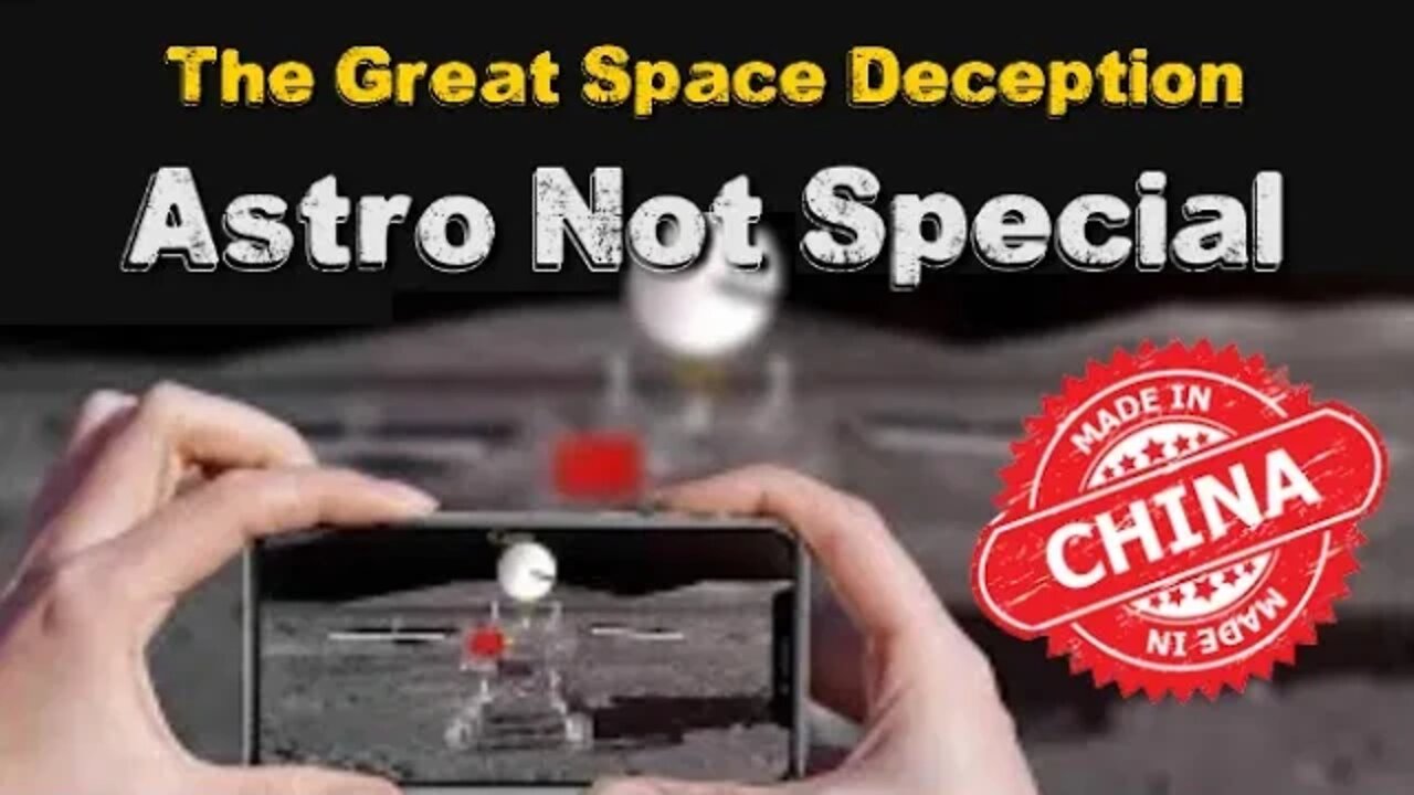 The Great Space Deception - Made In China - Astro Not Special