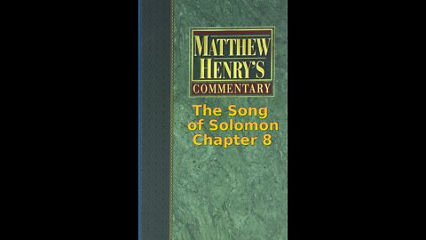 Matthew Henry's Commentary on the Whole Bible. Audio produced by I. Risch. The Song of Solomon 8