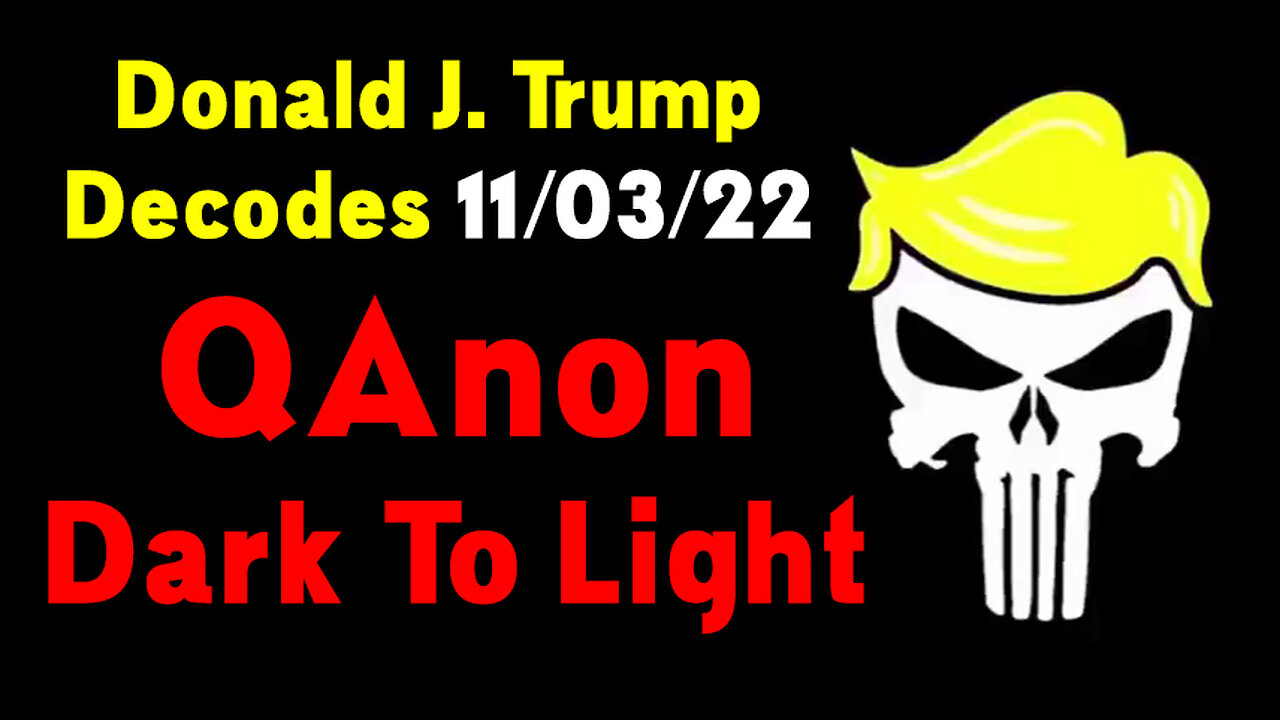 Pres Trump Decode 11.03.22 - Q ~ Dark To Light