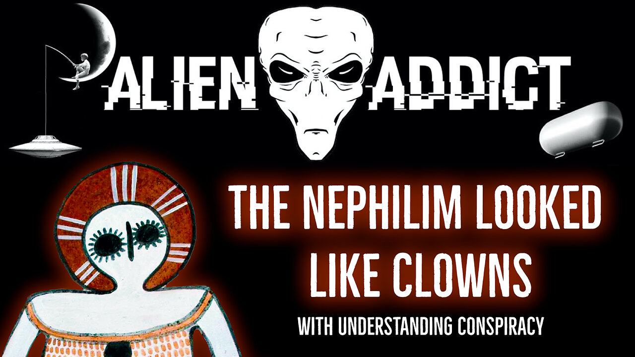 ALIEN ADDICT Podcast - The Nephilim Looked Like Clowns w/ UnderstandingConspiracy