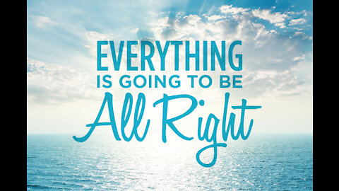 Everything is gonna be alright! Put your trust in Jesus