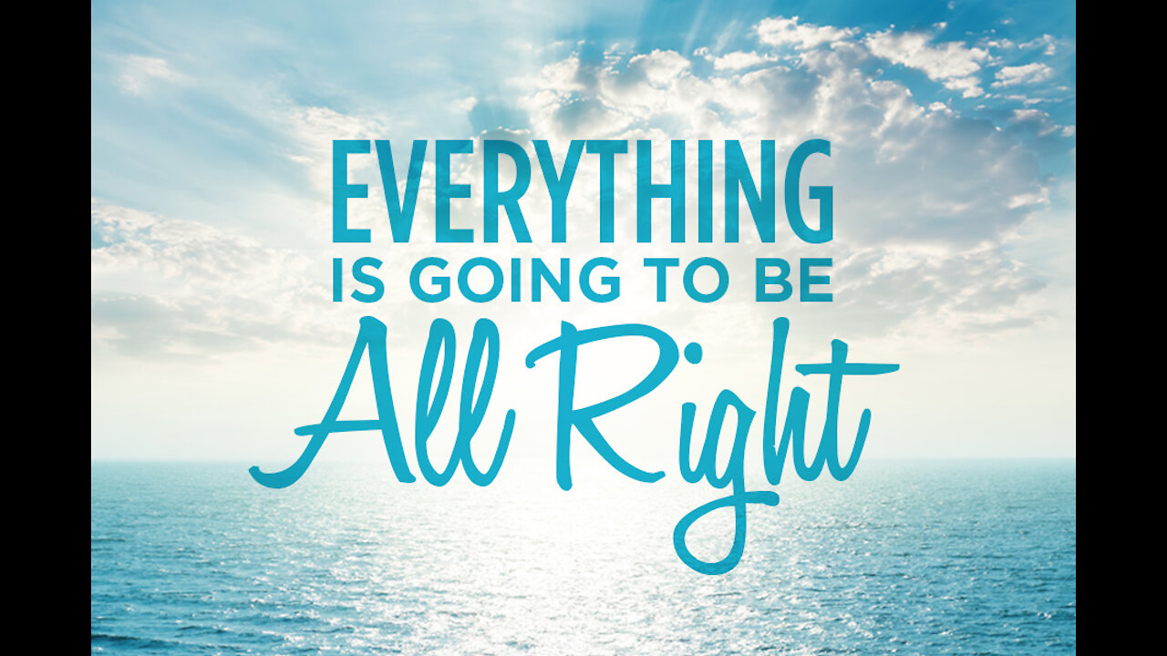 Everything is gonna be alright! Put your trust in Jesus