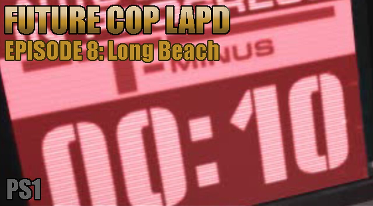 Playstation 1: Future Cop LAPD (Episode 8: Long Beach)+Credits