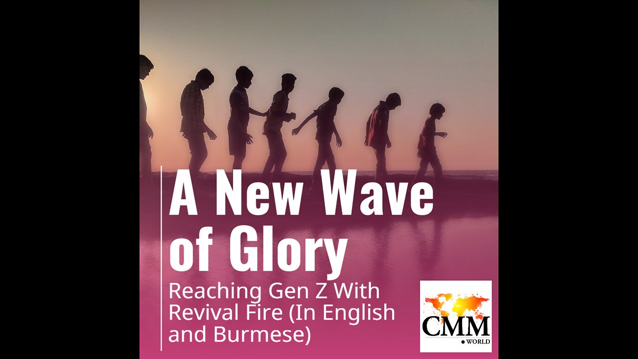 A New Wave Of His Glory-Reaching Gen Z in a closed nation! English and Burmese by Dr. Jorge Parrott