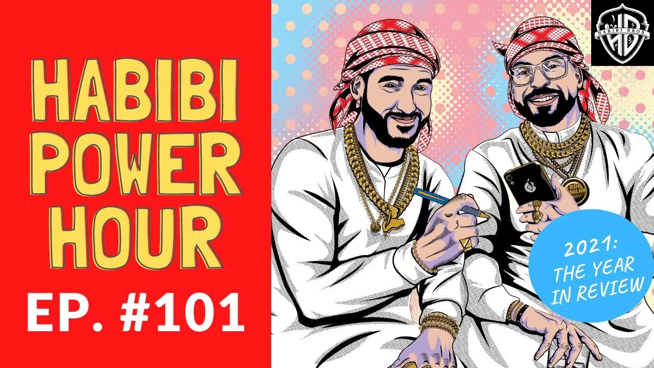 Habibi Power Hour #101 - 2021: The Year in Review