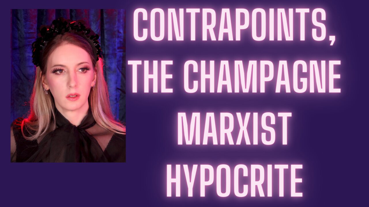 Contrapoints is A Champagne Marxist Hypocrite