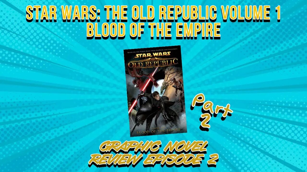 Star Wars: The Old Republic Volume 1 -- Blood of the Empire Part 2: GRAPHIC NOVEL REVIEW EP 2