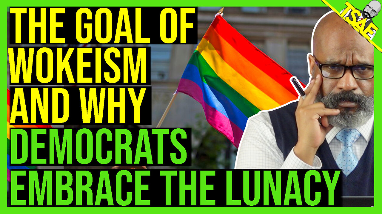 THE GOAL OF WOKEISM AND WHY DEMOCRATS EMBRACE THE LUNACY