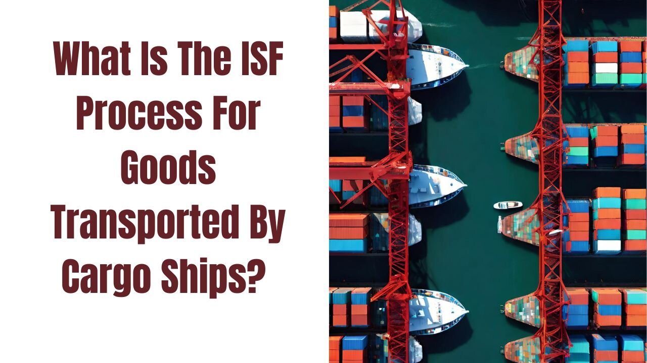 What is the ISF Process for Goods Transported by Cargo Ships?