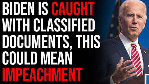 Biden Is CAUGHT With Classified Documents, This Could Mean Impeachment