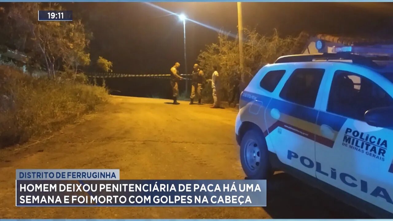 Ferruginha: Homem deixou Penitenciária de Paca há uma Semana e foi Morto com Golpes na Cabeça.