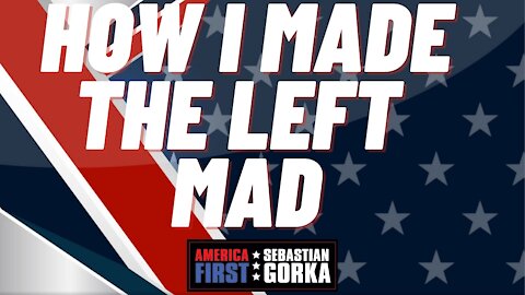 How I made the Left mad. Sebastian Gorka on AMERICA First