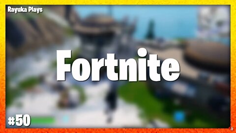 Rayuka Plays: Fortnite - #50