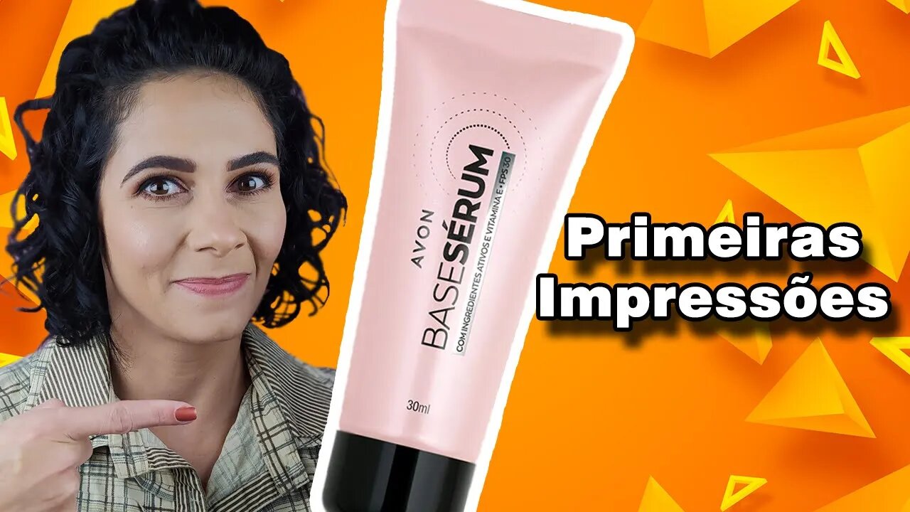 Base Sérum Avon - Primeiras Impressões