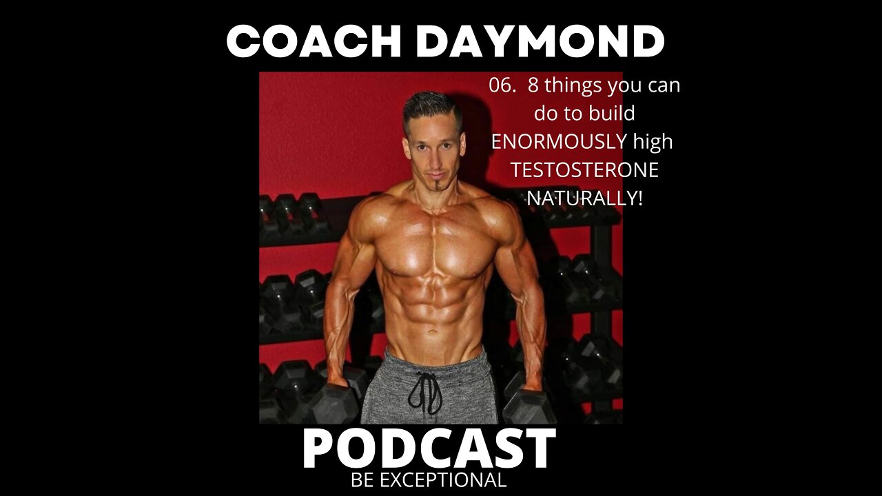 06. 8 things you can do to build ENORMOUSLY high testosterone NATURALLY!